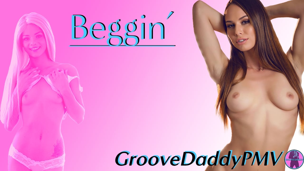 GrooveDaddyPMV - Beggin