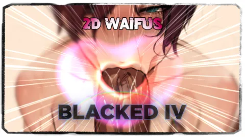 2D Waifus Blacked IV