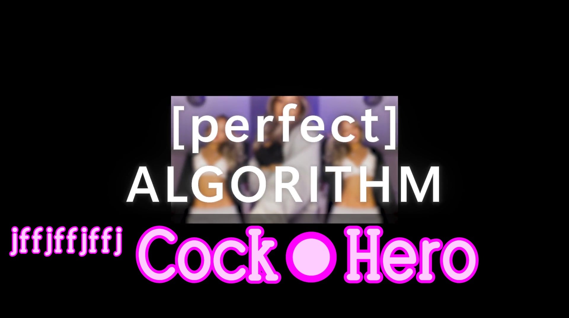 perfect ALGORITHM - Cock Hero