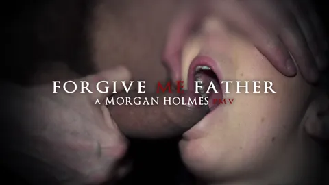 Forgive Me Father | Morgan Holmes PMV