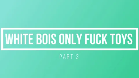 White Bois Only Fuck Toys 3