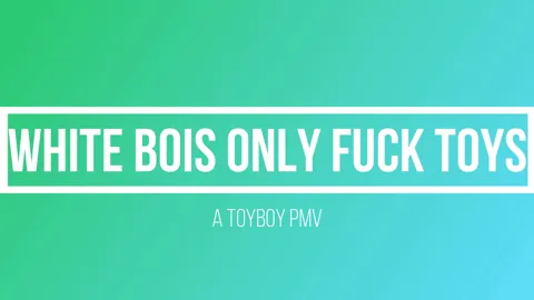 White Bois Only Fuck Toys 5
