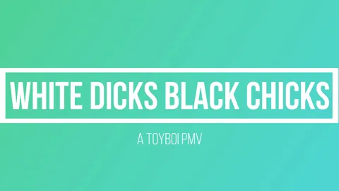 White Dick Black Chicks