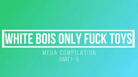 White Bois Only Fuck Toys Mega Compilation