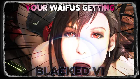 Your Waifus Getting Blacked VI