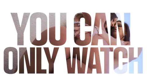 YOU CAN ONLY WATCH