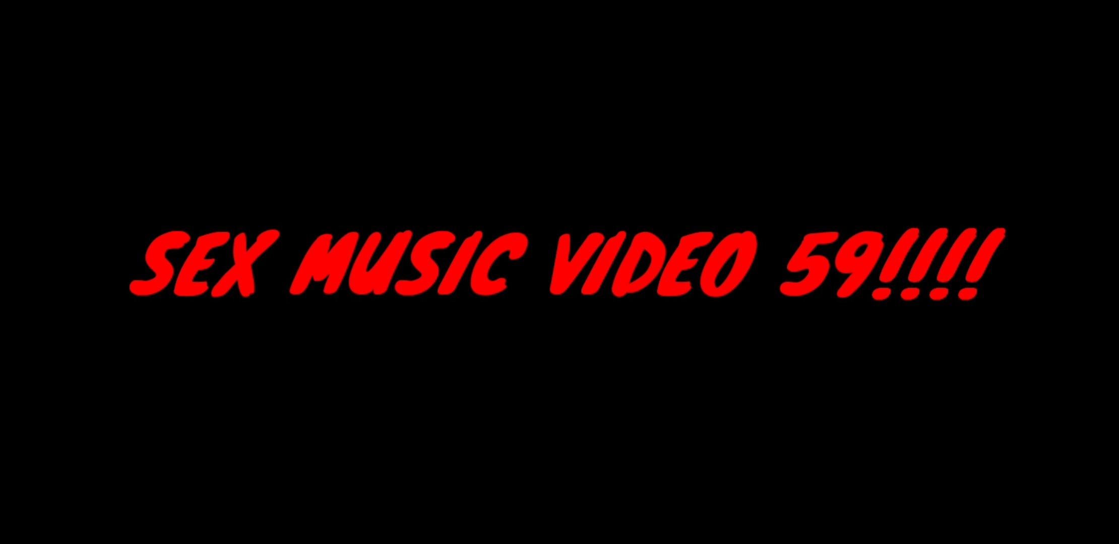 SEX MUSIC VIDEO 59!!!!
