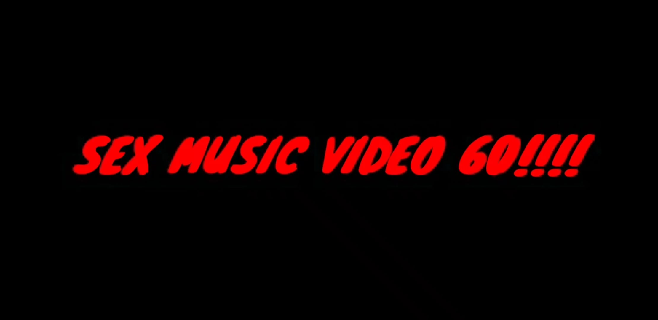 SEX MUSIC VIDEO 60!!!!