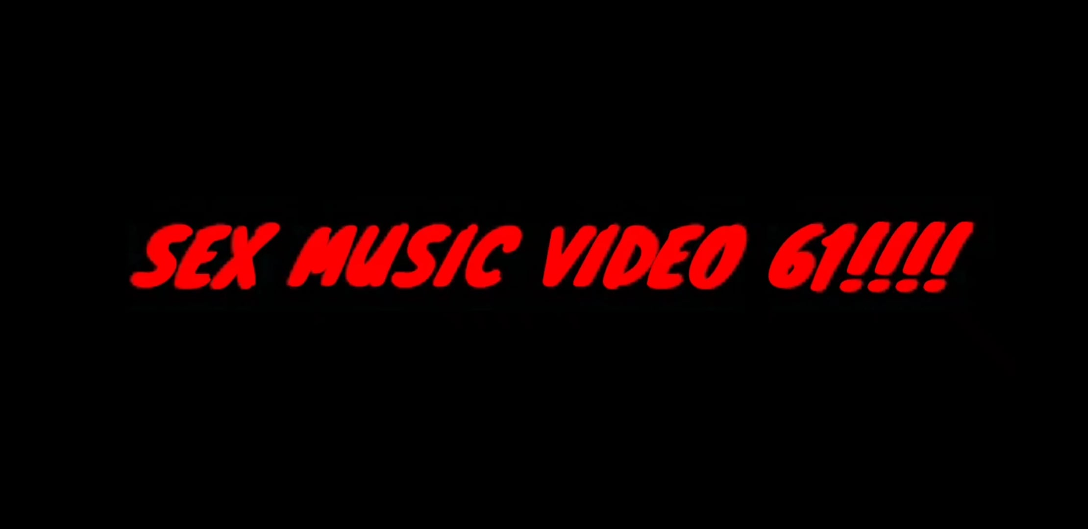SEX MUSIC VIDEO 61!!!!