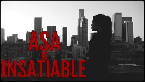 Asa Is Insatiable
