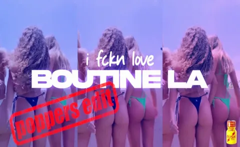 I Fckn Love Boutine LA - Poppers Edit