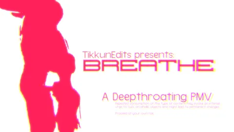 BREATHE - Deepthroat PMV