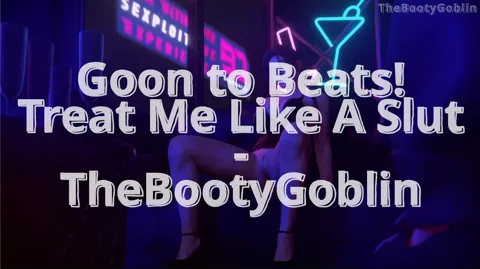 GOON to Beats! - Treat Me Like a Slut -