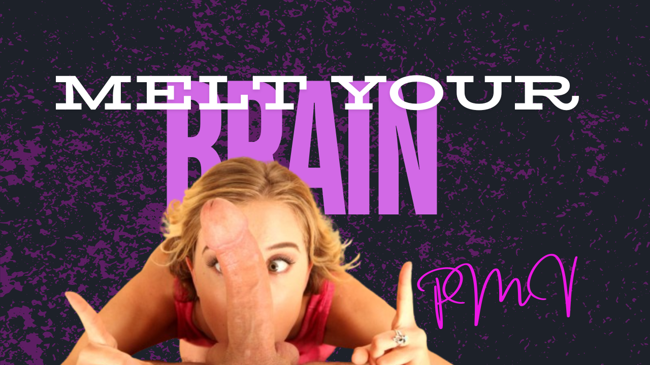 MELT YOUR BRAIN -  a commissioned pmv 