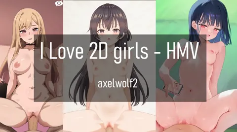I love 2D girls HMV