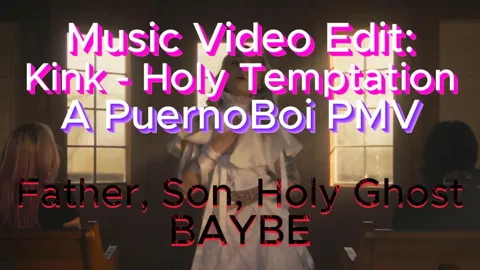 Music Video Edit: Father, Son, Holy Ghost x Holy Temptation