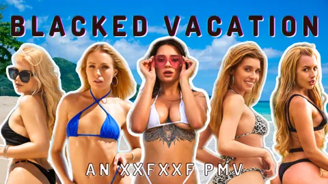BLACKED VACATION - A BLACKED PMV