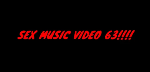 SEX MUSIC VIDEO 63!!!!