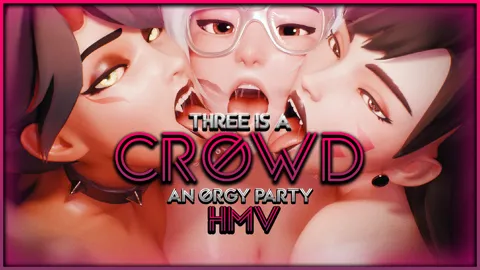 Three is a Crowd - AN ORGY PARTY HMV
