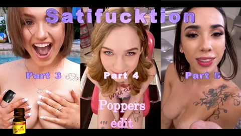 Satisfucktion Part III, IV and V - Poppers edit