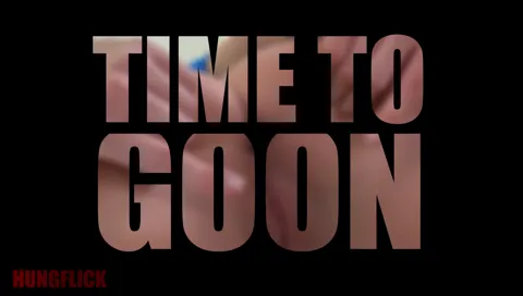 TIME TO GOON - No Poppers Version | HungflickPMV