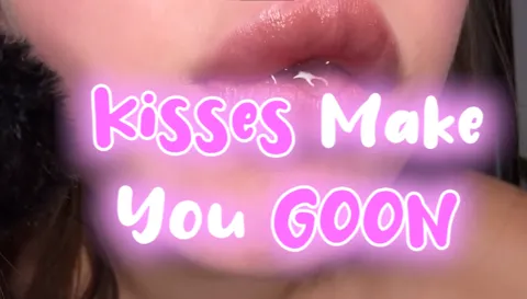  Kisses Make you GOON
