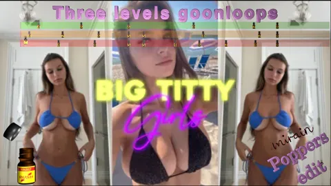 big titty girls - Poppers Edit - 3 levels goonloops