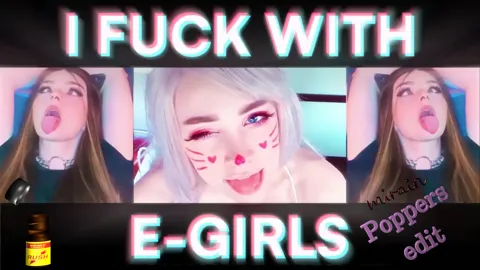 I Fuck With E-Girls - Poppers edit