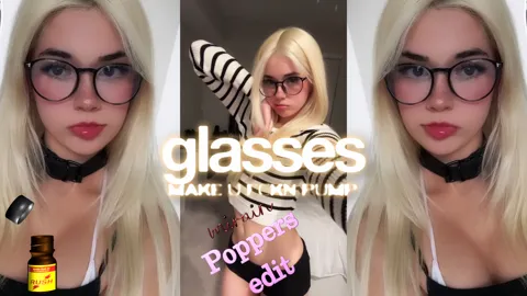 glasses make u fckn pump - Poppers edit