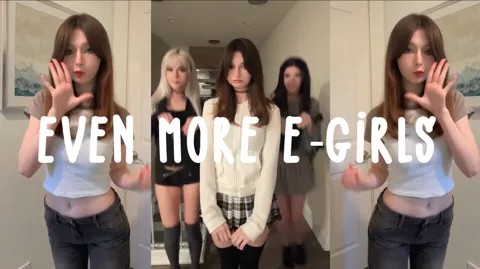 Even More E-Girls