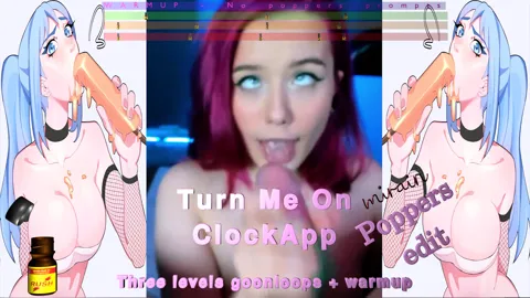 Turn Me On - Clockapp - Poppers edit - 3 levels goonloops