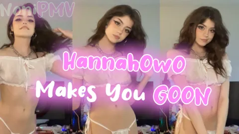 HannahOwO Makes You GOON
