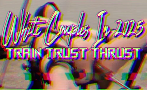 White Couples In 2025 - Train Trust Thrust