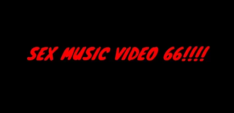 SEX MUSIC VIDEO 66!!!!