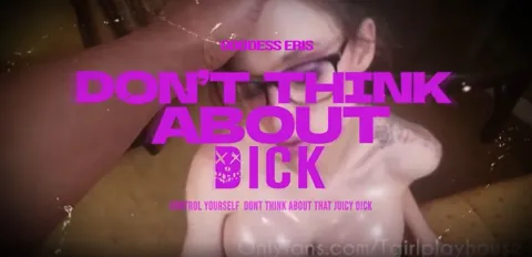 Dont Think About Dick