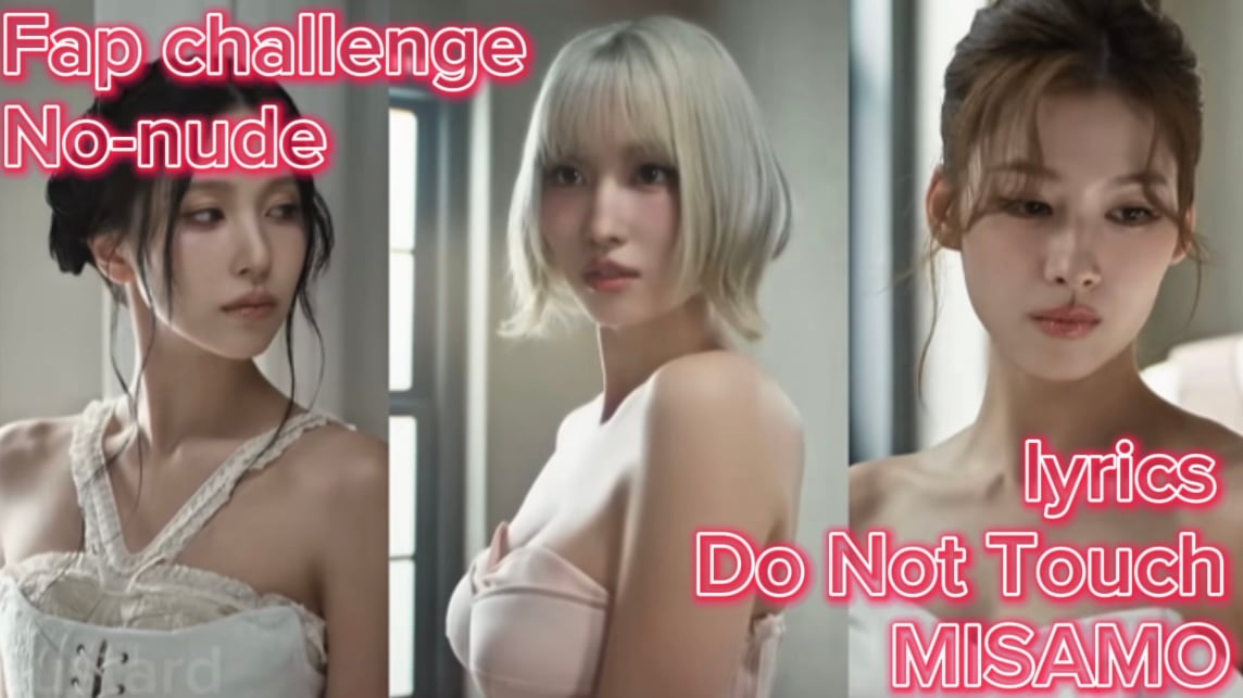 MISAMO Fap PMV  Do not touch (No Nude)