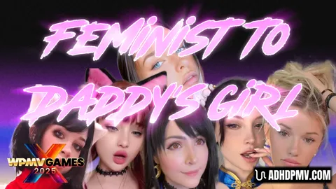 ADHDPMV - World PMV Games 2025 - Feminist to Daddy's Girl