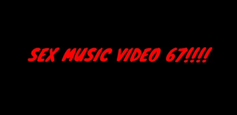 SEX MUSIC VIDEO 67!!!!
