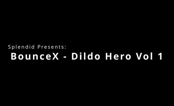 BounceX Dildo Hero ~ Vol 1