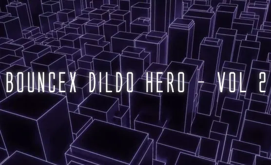 BounceX Dildo Hero ~ Vol 2