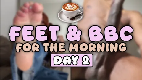 Feet & BBC For The Morning - Day 2