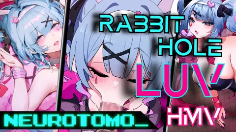 Rabbit Hole LUV HMV (NEUROTOMO)
