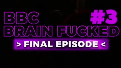 BBC Brain Fucked 3 - Final Episode