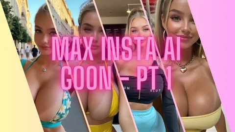 Max Insta AI Goon pt 1 - Attention