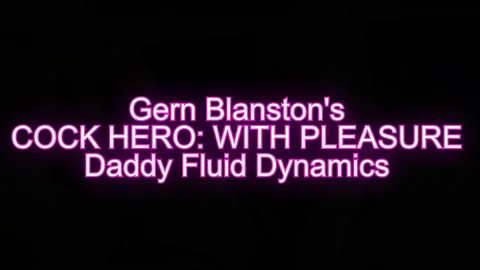 Cock Hero: With Pleasure 4 - Daddy Fluid Dynamics