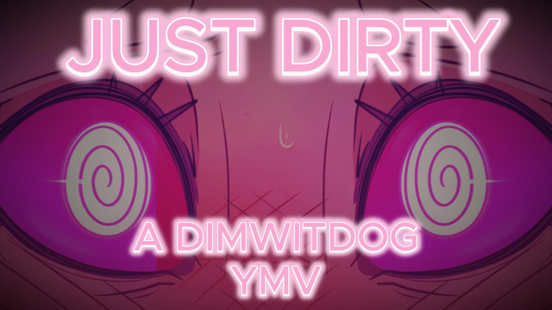 [YMV] JUST DIRTY