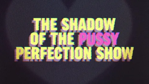 A Shadow of The Pussy Perfection Show