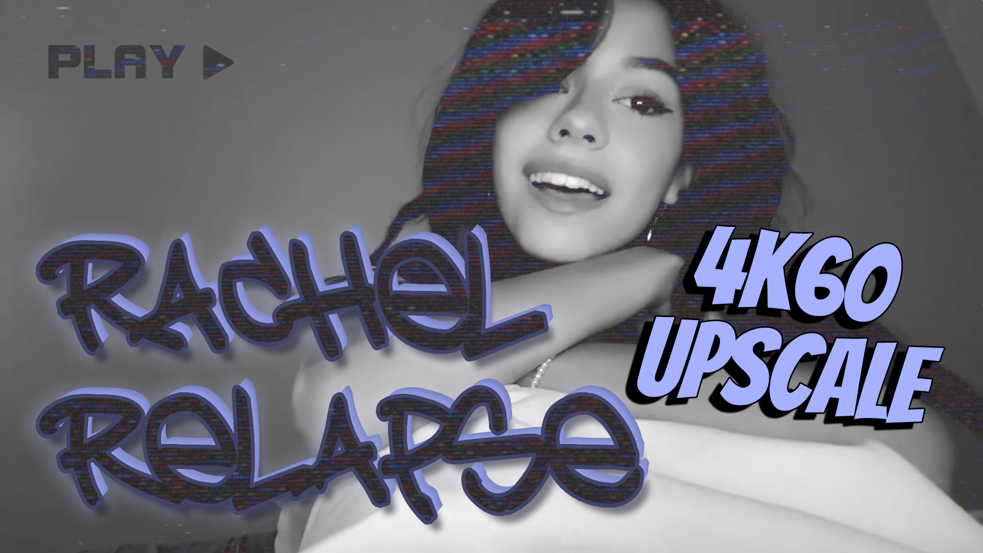 RACHEL RELAPSE 4k60 upscale