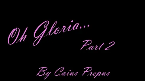 Oh Gloria! Part 2