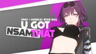 HMV - Honkai: Star Rail | U Got That